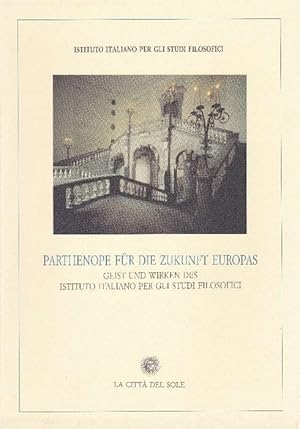 Immagine del venditore per Parthenope Fr Die Zukunft Europas. Geist Und Wirken Des Istituto Italiano Per Gli Studi Filosofici. venduto da La Librera, Iberoamerikan. Buchhandlung