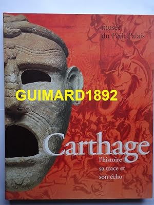 Carthage L'histoire, sa trace et son écho les Musées de la ville de Paris, Musée du Petit Palais,...