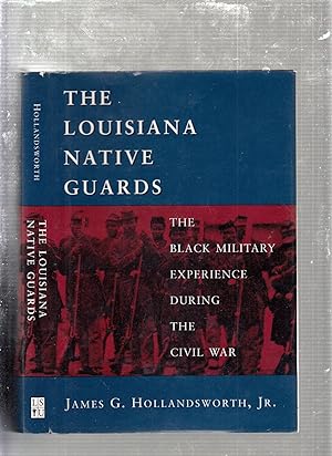 Bild des Verkufers fr The Louisiana Native Guards: The Black Military Experience During the Civil War zum Verkauf von Old Book Shop of Bordentown (ABAA, ILAB)
