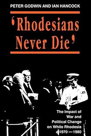 Seller image for Rhodesians Never Die : The Impact of War and Political Change on White Rhodesia, C.1970-1980 for sale by GreatBookPricesUK