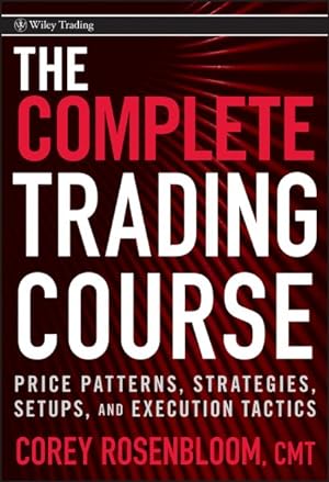 Image du vendeur pour Complete Trading Course : Price Patterns, Strategies, Setups, and Execution Tactics mis en vente par GreatBookPricesUK