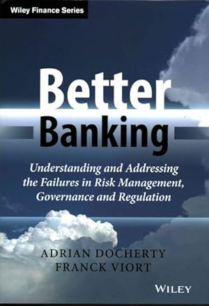 Image du vendeur pour Better Banking : Understanding and Addressing the Failures in Risk Management, Governance and Regulation mis en vente par GreatBookPricesUK