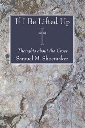 Seller image for If I Be Lifted Up : Thoughts About the Cross for sale by GreatBookPricesUK