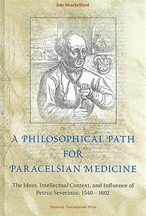 Image du vendeur pour Philosophical Path for Paracelsian Medicine : The Ideas, Intellectual Context, and Influence of Petrus Severinus, 1540-1602 mis en vente par GreatBookPricesUK