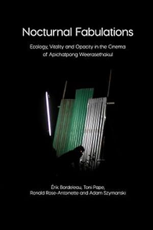 Bild des Verkufers fr Nocturnal Fabulations: Ecology, Vitality and Opacity in the Cinema of Apichatpong Weerasethakul zum Verkauf von GreatBookPricesUK