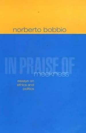 Image du vendeur pour In Praise of Meekness : Essays on Ethics and Politics mis en vente par GreatBookPricesUK