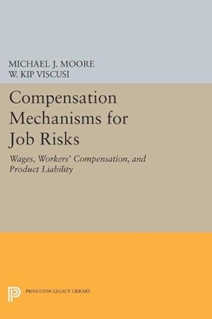 Bild des Verkufers fr Compensation Mechanisms for Job Risks : Wages, Workers' Compensation, and Product Liability zum Verkauf von GreatBookPricesUK