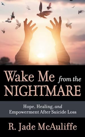 Image du vendeur pour Wake Me from the Nightmare : Hope, Healing, and Empowerment After Suicide Loss mis en vente par GreatBookPricesUK