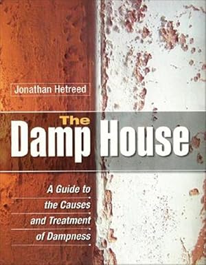 Bild des Verk�ufers f�r Damp House : A Guide to the Causes and Treatment of Dampness zum Verkauf von GreatBookPricesUK