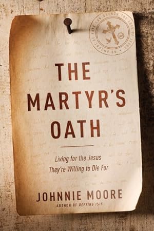 Seller image for Martyr's Oath : Living for the Jesus They're Willing to Die for for sale by GreatBookPricesUK