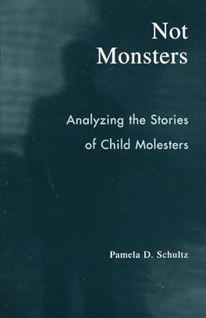 Imagen del vendedor de Not Monsters : Analyzing The Stories Of Child Molesters a la venta por GreatBookPricesUK