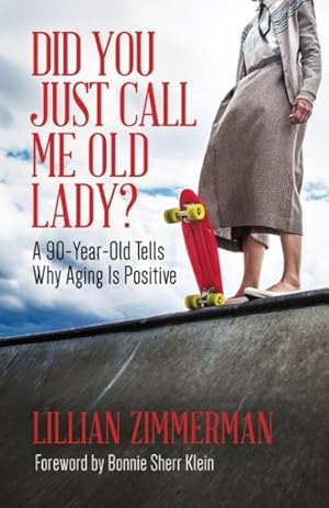 Seller image for Did You Just Call Me Old Lady? : A 90-Year-Old Tells Why Aging Is Positive for sale by GreatBookPricesUK
