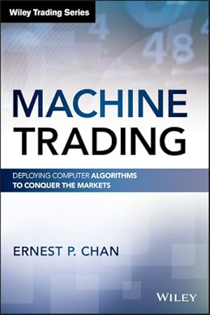 Imagen del vendedor de Machine Trading : Deploying Computer Algorithms to Conquer the Markets a la venta por GreatBookPricesUK