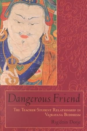Imagen del vendedor de Dangerous Friend : The Teacher-Student Relationship in Vajrayana Buddhism a la venta por GreatBookPricesUK