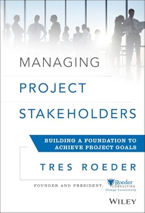 Bild des Verkufers fr Managing Project Stakeholders : Building a Foundation to Achieve Project Goals zum Verkauf von GreatBookPricesUK