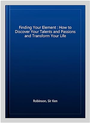 Imagen del vendedor de Finding Your Element : How to Discover Your Talents and Passions and Transform Your Life a la venta por GreatBookPricesUK