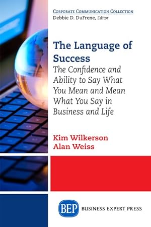 Imagen del vendedor de Language of Success : The Confidence and Ability to Say What You Mean and Mean What You Say in Business and Life a la venta por GreatBookPricesUK