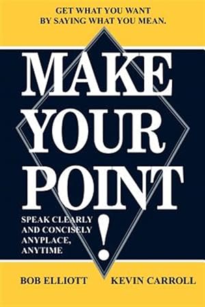 Seller image for Make Your Point! : Speak Clearly And Concisely Anyplace, Anytime for sale by GreatBookPricesUK