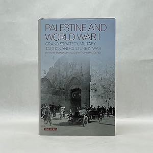 PALESTINE AND WORLD WAR I: GRAND STRATEGY, MILITARY TACTICS AND CULTURE IN WAR