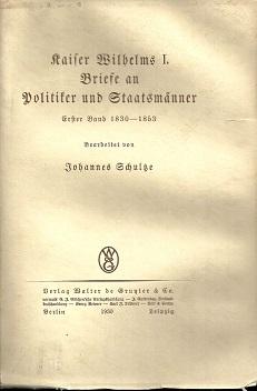 Bild des Verkufers fr Kaiser Wilhelm I. Briefe an Politiker und Staatsmnner. Bearbeitet von Johannes Schultze. Erster Band: 1830-1853. zum Verkauf von Antiquariat Axel Kurta