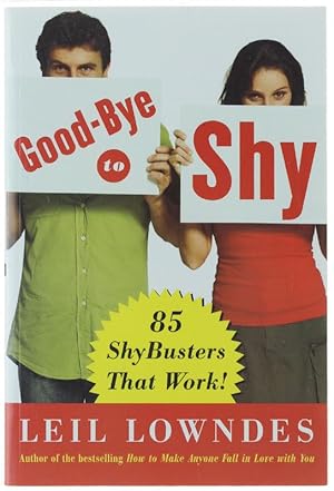 GOODBYE TO SHY: 85 SHYBUSTERS THAT WORK!: