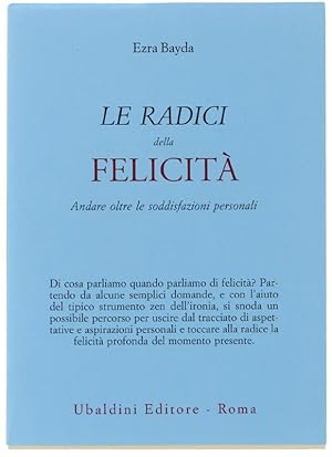 Seller image for LE RADICI DELLA FELICITA'. Andare oltre le soddisfazioni personali.: for sale by Bergoglio Libri d'Epoca