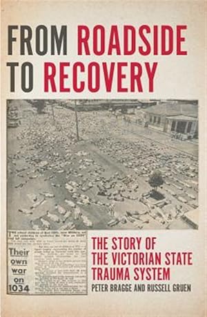 Immagine del venditore per From Roadside to Recovery : The Story of the Victorian State Trauma System venduto da GreatBookPricesUK