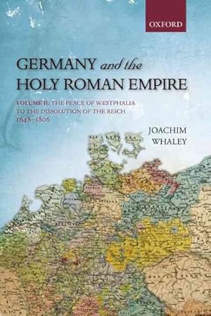 Immagine del venditore per Germany and the Holy Roman Empire : From the Peace of Westphalia to the Dissolution of the Reich, 1648-1806 venduto da GreatBookPricesUK