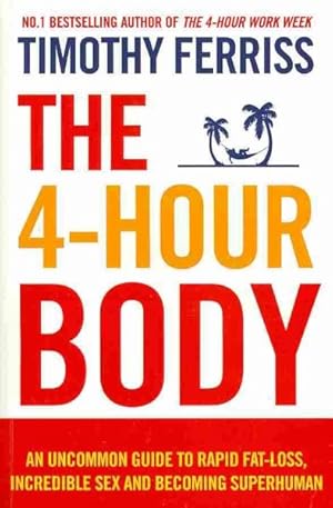 Imagen del vendedor de 4-hour Body : An Uncommon Guide to Rapid Fat-loss, Incredible Sex and Becoming Superhuman a la venta por GreatBookPricesUK