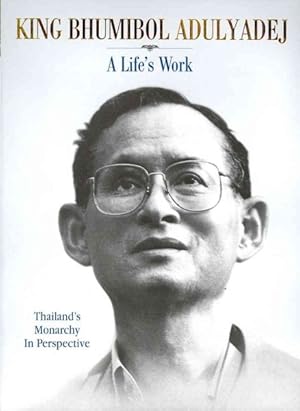 Imagen del vendedor de King Bhumibol Adulyadej : A Life's Work: Thailand's Monarchy In Perspective a la venta por GreatBookPricesUK