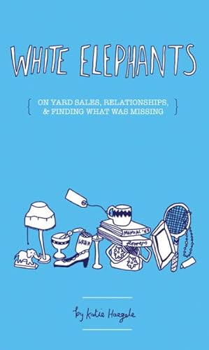 Seller image for White Elephants : On Yard Sales, Relationships, & Finding Out What Was Missing for sale by GreatBookPricesUK