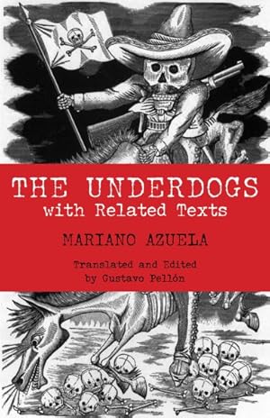 Immagine del venditore per Underdogs : Pictures and Scenes from the Present Revolution: a Translation of Mariano Azuela's Los De Abajo With Related Texts venduto da GreatBookPricesUK