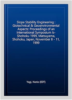 Imagen del vendedor de Slope Stability Engineering : Giotechnical & Geoenvironmental Aspects: Proceedings of an International Symposium Is-Shohoku 1999, Matsuyama, Shohoku, Japan, November 8 - 11, 1999 a la venta por GreatBookPricesUK