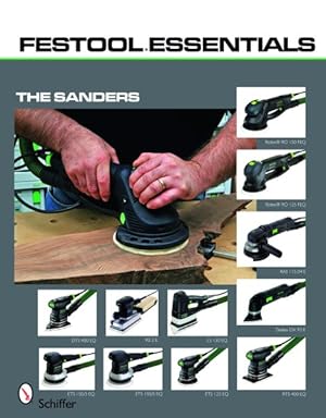 Imagen del vendedor de Festool Essentials : The Sanders Rotex RO 150 FEQ & Rotex RO 125 FEQ , RAS 115.04 E, Deltex DX 93 E, DTS 400 EQ & RS 2 E, RTS 400 EQ, LS 130 EQ, ETS 150/3 EQ, ETS 150/5 EQ, & ETS 125 EQ a la venta por GreatBookPricesUK