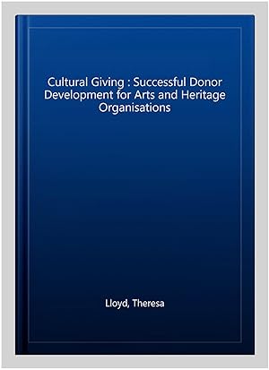 Seller image for Cultural Giving : Successful Donor Development for Arts and Heritage Organisations for sale by GreatBookPricesUK