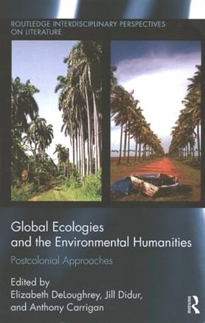 Seller image for Global Ecologies and the Environmental Humanities : Postcolonial Approaches for sale by GreatBookPricesUK