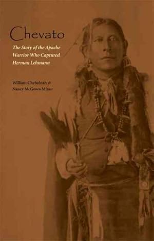 Bild des Verkufers fr Chevato : The Story of the Apache Warrior Who Captured Herman Lehmann zum Verkauf von GreatBookPricesUK