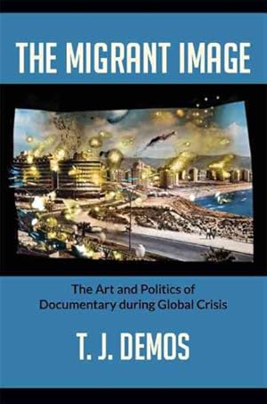 Image du vendeur pour Migrant Image : The Art and Politics of Documentary During Global Crisis mis en vente par GreatBookPricesUK