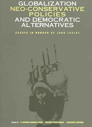 Immagine del venditore per Globalization, Neo-Conservative Policies, And Democratic Alternatives : Essays in Honour of John Loxley venduto da GreatBookPricesUK