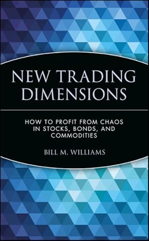 Seller image for New Trading Dimensions : How to Profit from Chaos in Stocks, Bonds and Commodities for sale by GreatBookPricesUK