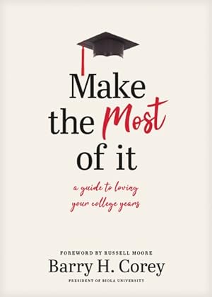 Seller image for Make the Most of It : A Guide to Loving Your College Years for sale by GreatBookPrices