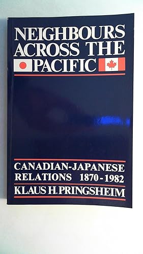 Image du vendeur pour Neighbours Across the Pacific: Canadian-Japanese Relations, 1870-1982, mis en vente par Antiquariat Maiwald