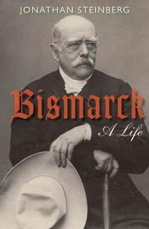 Seller image for Bismarck : A Life for sale by GreatBookPricesUK