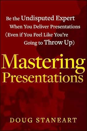 Immagine del venditore per Mastering Presentations : Be the Undisputed Expert When You Deliver Presentations Even If You Feel Like You're Going to Throw Up venduto da GreatBookPricesUK