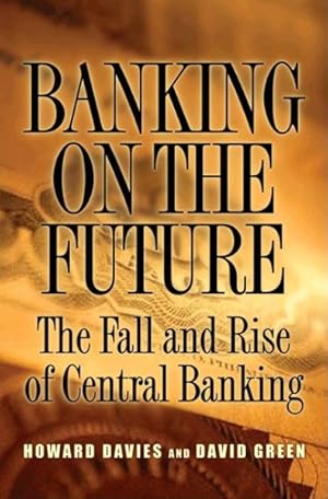 Image du vendeur pour Banking on the Future : The Fall and Rise of Central Banking mis en vente par GreatBookPricesUK