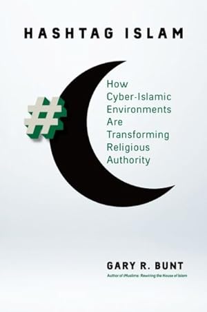 Imagen del vendedor de Hashtag Islam : How Cyber-Islamic Environments Are Transforming Religious Authority a la venta por GreatBookPricesUK