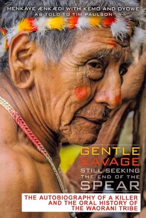 Seller image for Gentle Savage Still Seeking the End of the Spear : The Autobiography of a Killer and the Oral History of the Waorani People for sale by GreatBookPricesUK