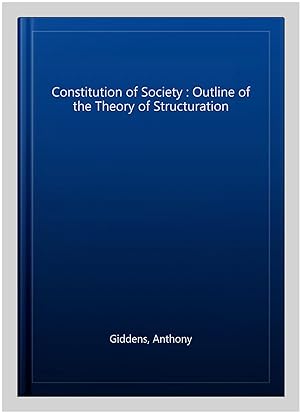 Immagine del venditore per Constitution of Society : Outline of the Theory of Structuration venduto da GreatBookPricesUK