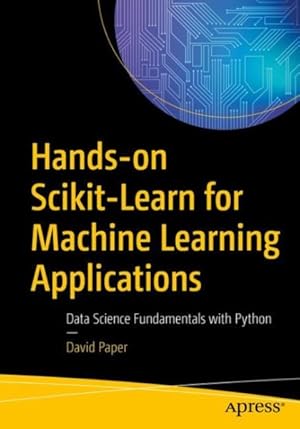 Seller image for Hands-on Scikit-Learn for Machine Learning Applications : Data Science Fundamentals With Python for sale by GreatBookPricesUK