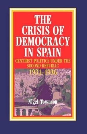 Seller image for Crisis of Democracy in Spain : Centrist Politics Under the Second Republic 1931-1936 for sale by GreatBookPricesUK